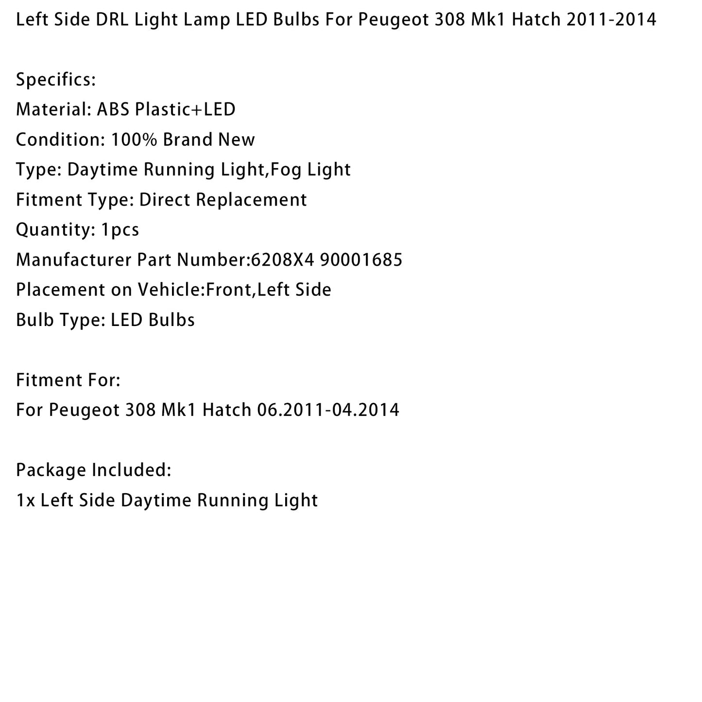 Lampada luce diurna lato sinistro Peugeot 308 Hatchback 2011-2014 6208X4 90001685