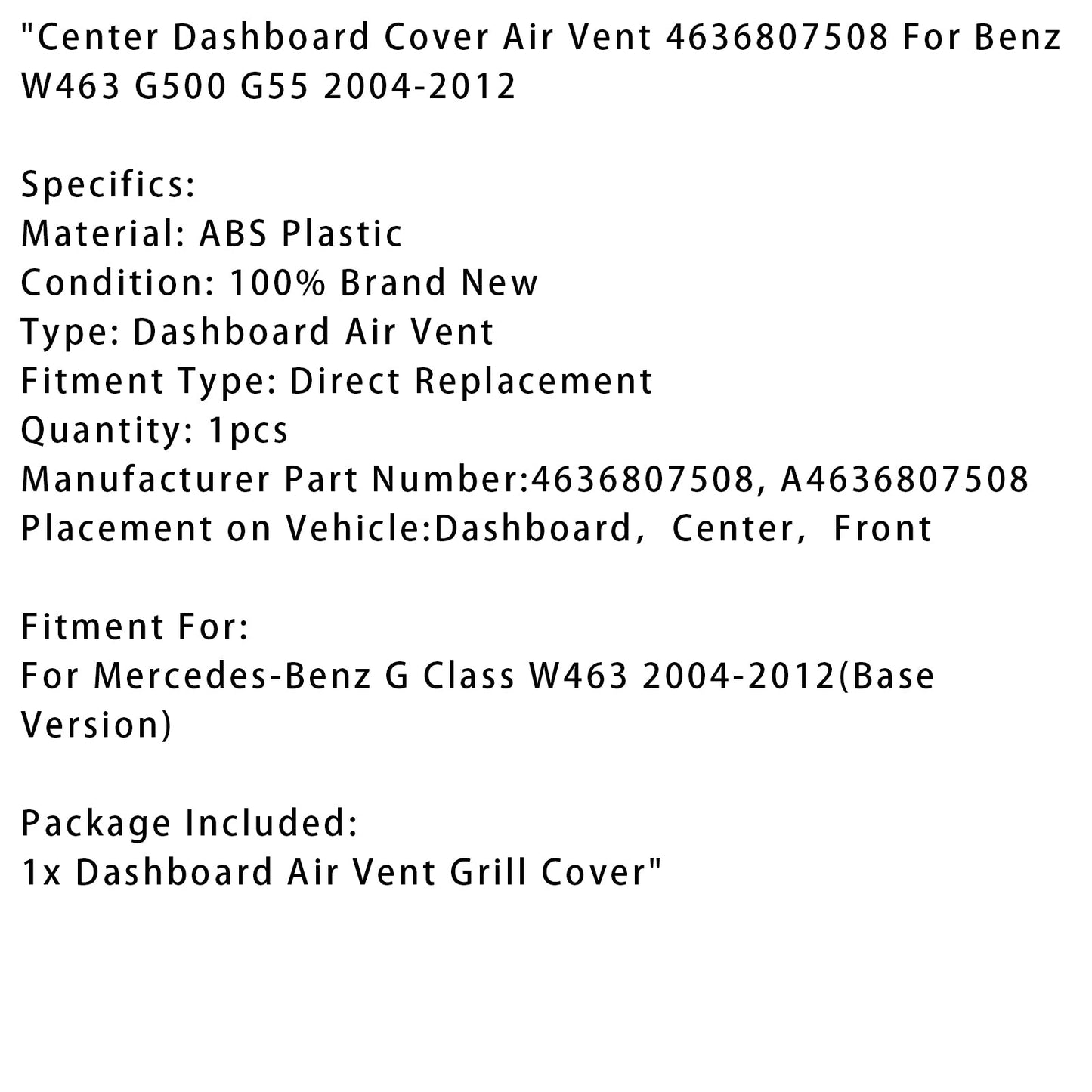 2004-2011 Mercedes-Benz G55 AMG 5.4L 5.5L Copertura cruscotto centrale Bocchetta dell'aria 4636807508