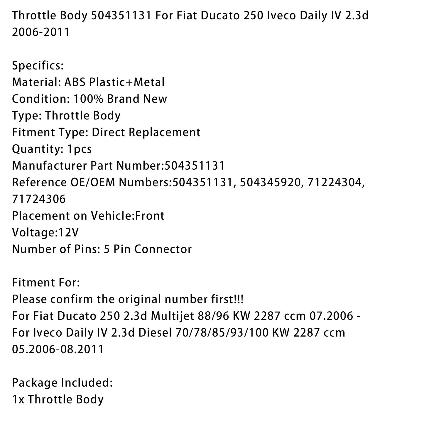 05.2006-08.2011 Iveco Daily IV 2.3d Diesel 70/78/85/93/100 KW 2287 ccm Corpo farfallato 504351131 504345920