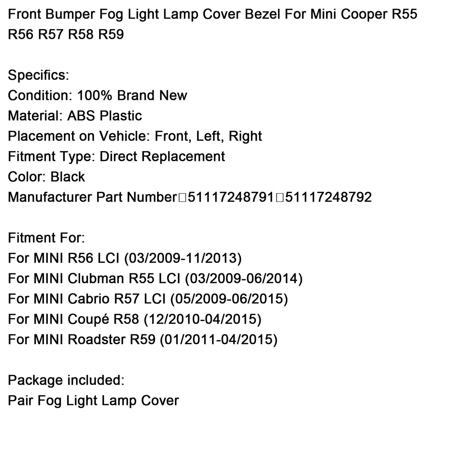 Cornice coprifaro fendinebbia paraurti anteriore per Mini Cooper R55 R56 R57 R58 R59