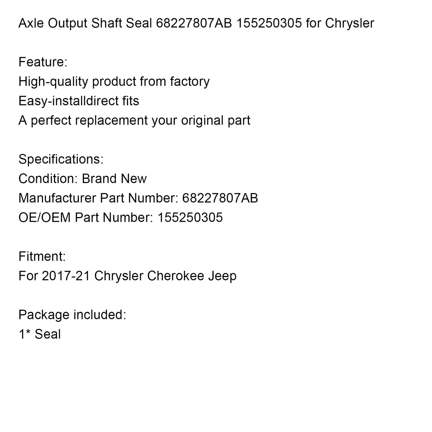 2017-21 Guarnizione dell'albero di uscita dell'asse della Jeep Chrysler Cherokee 68227807AB 155250305