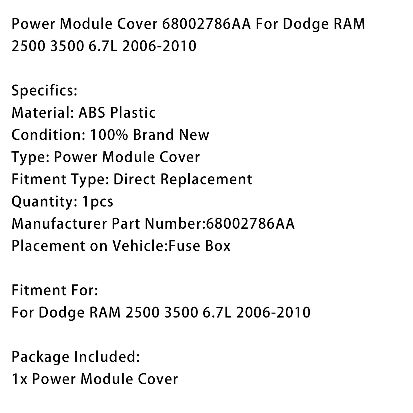 Copertura modulo di alimentazione Dodge RAM 2500 3500 6.7L 2006-2010 68002786AA