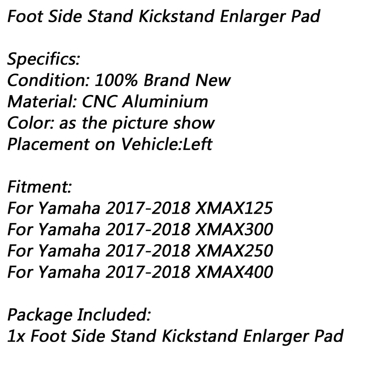 Supporto per piastra di estensione del cavalletto laterale del piede per Yamaha 17-18 XMAX300 400 250 125 generico